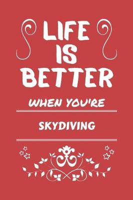 Book cover for Life Is Better When You're Skydiving