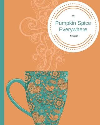 Book cover for My Pumpkin Spice Everywhere Notebook