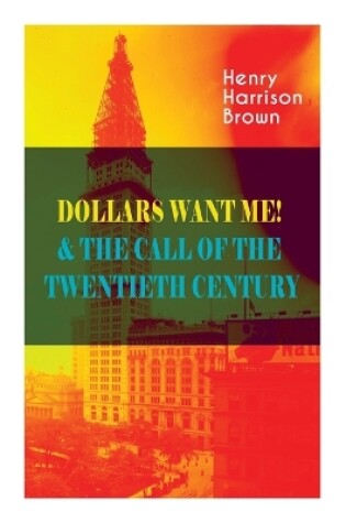 Cover of Dollars Want Me! & the Call of the Twentieth Century