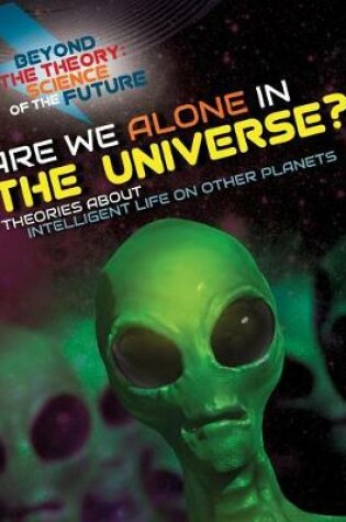Cover of Are We Alone in the Universe? Theories about Intelligent Life on Other Planets