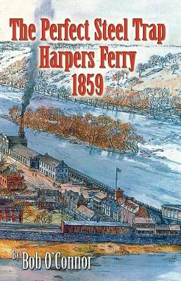Book cover for The Perfect Steel Trap Harpers Ferry 1859
