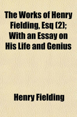 Cover of The Works of Henry Fielding, Esq (Volume 2); Plays. with an Essay on His Life and Genius