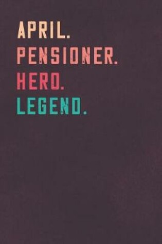 Cover of April. Pensioner. Hero. Legend.