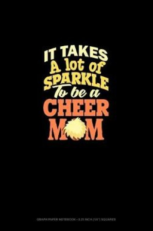 Cover of It Takes A Lot Of Sparkle To Be A Cheer Mom