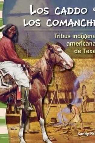 Cover of Los caddo y los comanche: Tribus ind genas americanas de Texas (The Caddo and Comanche: American Indians Tribes in Texas)