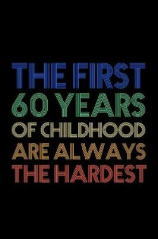 Cover of The First 60 Years Of Childhood Are Always The Hardest