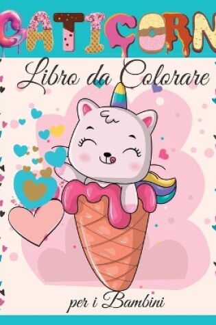 Cover of Caticorn Libro da Colorare per i Bambini