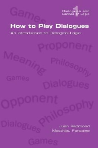 Cover of How to Play Dialogues. An Introduction to Dialogical Logic