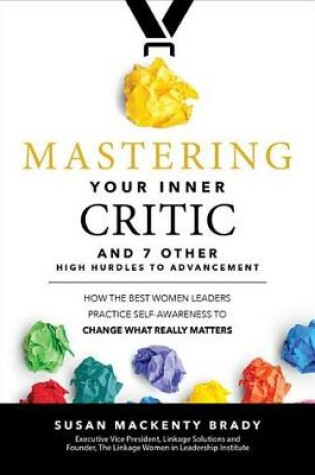 Cover of Mastering Your Inner Critic and 7 Other High Hurdles to Advancement: How the Best Women Leaders Practice Self-Awareness to Change What Really Matters