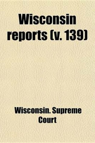 Cover of Wisconsin Reports (V. 139)