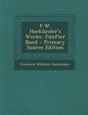 Book cover for F.W. Hacklander's Werke. Funfter Band - Primary Source Edition