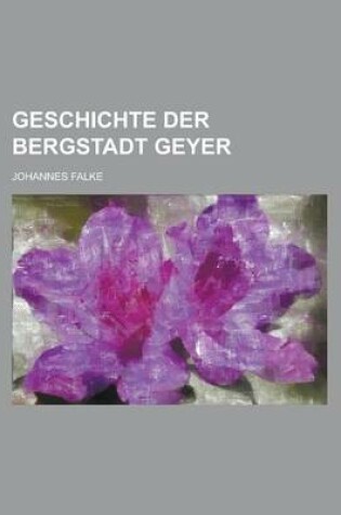 Cover of Geschichte Der Bergstadt Geyer