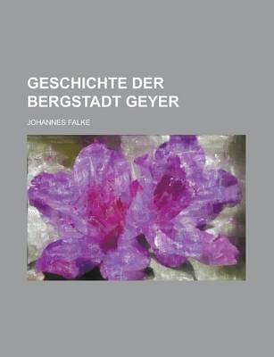 Book cover for Geschichte Der Bergstadt Geyer