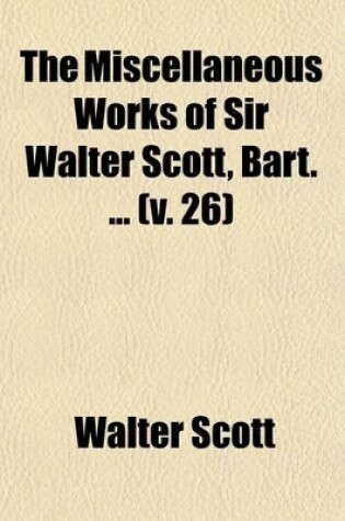 Cover of The Miscellaneous Works of Sir Walter Scott, Bart (Volume 26); Tales of a Grandfather. 1-5. History of Scotland