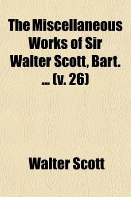 Book cover for The Miscellaneous Works of Sir Walter Scott, Bart (Volume 26); Tales of a Grandfather. 1-5. History of Scotland