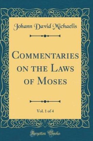 Cover of Commentaries on the Laws of Moses, Vol. 1 of 4 (Classic Reprint)