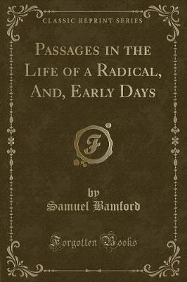 Book cover for Passages in the Life of a Radical, And, Early Days (Classic Reprint)