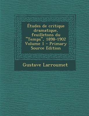 Book cover for Etudes de Critique Dramatique, Feuilletons Du "Temps," 1898-1902 Volume 1 - Primary Source Edition