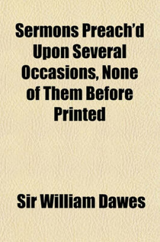 Cover of Sermons Preach'd Upon Several Occasions, None of Them Before Printed