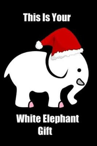 Cover of This Is Your White Elephant Gift