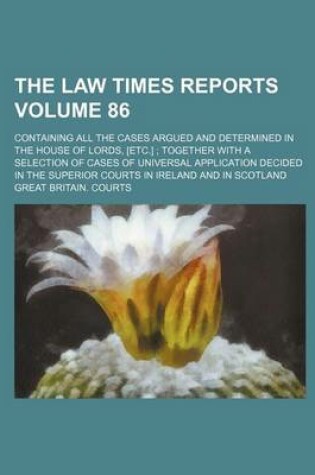 Cover of The Law Times Reports Volume 86; Containing All the Cases Argued and Determined in the House of Lords, [Etc.]; Together with a Selection of Cases of Universal Application Decided in the Superior Courts in Ireland and in Scotland