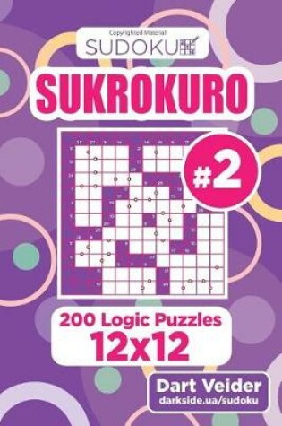 Cover of Sudoku Sukrokuro - 200 Logic Puzzles 12x12 (Volume 2)