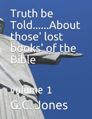 Book cover for Truth be Told...... about those' lost books' of the Bible