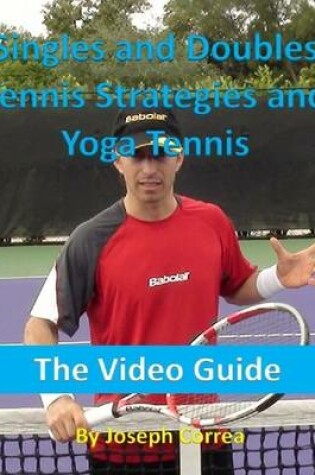 Cover of Singles and Doubles Tennis Strategies and Yoga Tennis: The Video Guide