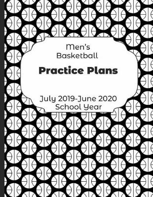 Book cover for Mens Basketball Practice Plans July 2019 - June 2020 School Year