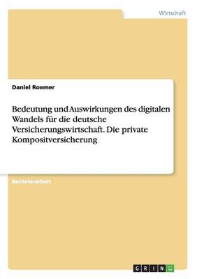 Book cover for Bedeutung und Auswirkungen des digitalen Wandels für die deutsche Versicherungswirtschaft. Die private Kompositversicherung