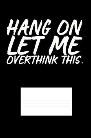 Cover of Hang On Let Me Overthink This