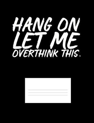 Book cover for Hang On Let Me Overthink This