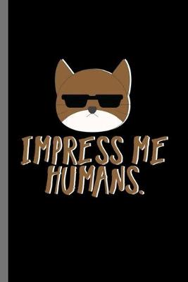 Book cover for Impress me humans