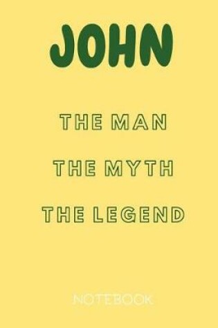 Cover of John the Man the Myth the Legend Notebook
