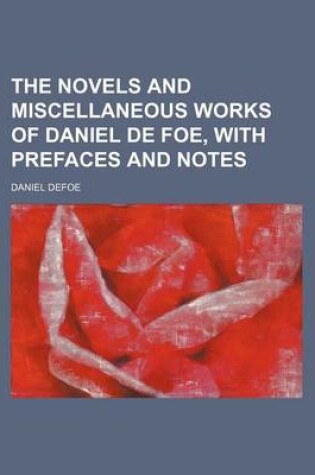 Cover of The Novels and Miscellaneous Works of Daniel de Foe, with Prefaces and Notes