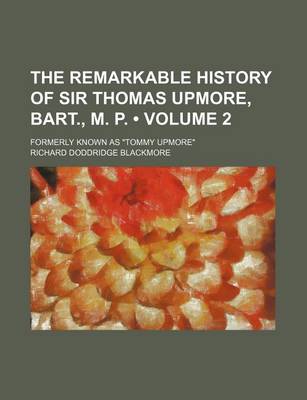 Book cover for The Remarkable History of Sir Thomas Upmore, Bart., M. P. (Volume 2); Formerly Known as "Tommy Upmore"