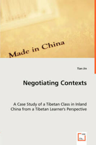 Cover of Negotiating Contexts -A Case Study of a Tibetan Class in Inland China from a Tibetan Learner's Perspective