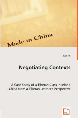 Book cover for Negotiating Contexts -A Case Study of a Tibetan Class in Inland China from a Tibetan Learner's Perspective