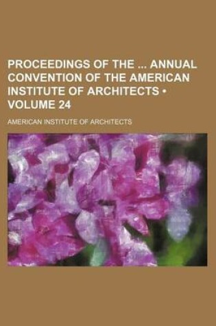 Cover of Proceedings of the Annual Convention of the American Institute of Architects (Volume 24)