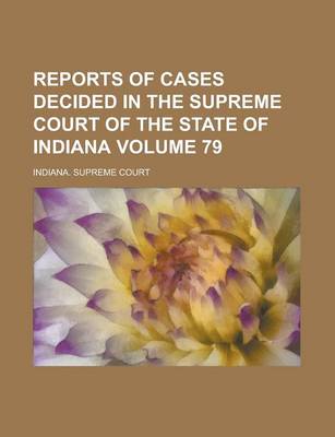 Book cover for Reports of Cases Decided in the Supreme Court of the State of Indiana Volume 79