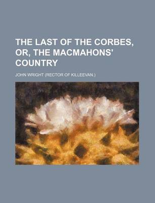 Book cover for The Last of the Corbes, Or, the Macmahons' Country
