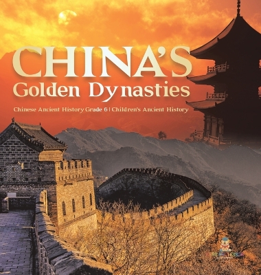 Book cover for China's Golden Dynasties Chinese Ancient History Grade 6 Children's Ancient History