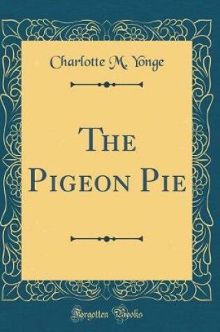 Cover of The Pigeon Pie (Classic Reprint)