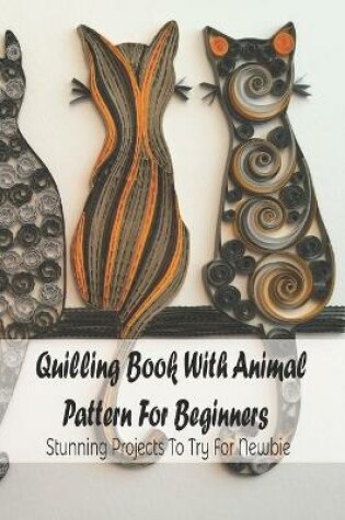 Cover of Quilling Book With Animal Pattern For Beginners