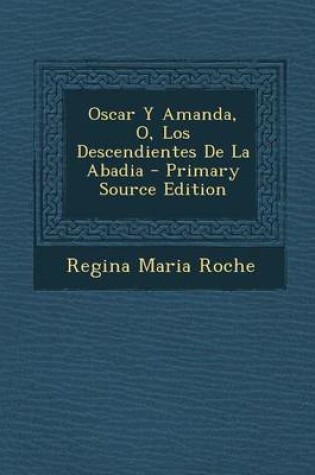 Cover of Oscar Y Amanda, O, Los Descendientes De La Abadia - Primary Source Edition