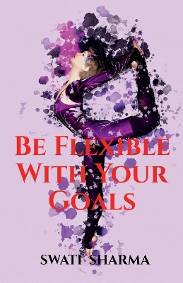 Book cover for Be Flexible With Your Goals