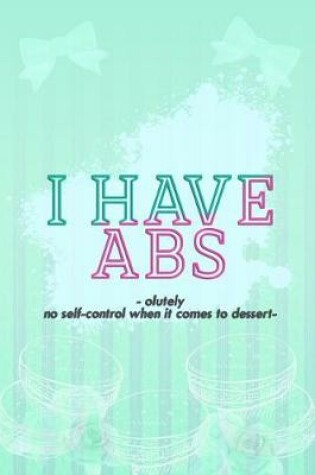 Cover of I Have Absolutely No Self-Control When It Comes to Dessert