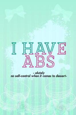 Book cover for I Have Absolutely No Self-Control When It Comes to Dessert