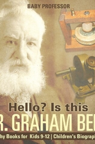 Cover of Hello? Is This Mr. Graham Bell? - Biography Books for Kids 9-12 Children's Biography Books