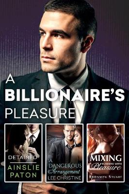 Book cover for A Billionaire's Pleasure/Detained/A Dangerous Arrangement/Mixing Business With Pleasure